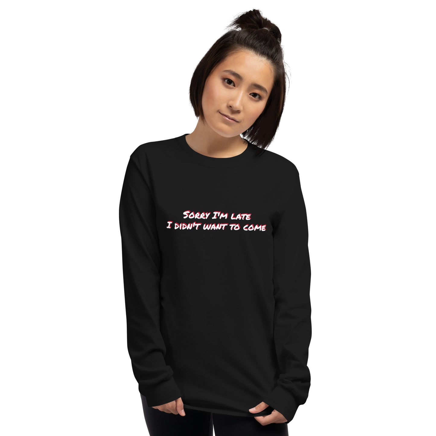 Sorry I'm Late, I Didn't Want To Come Long Sleeve Shirt