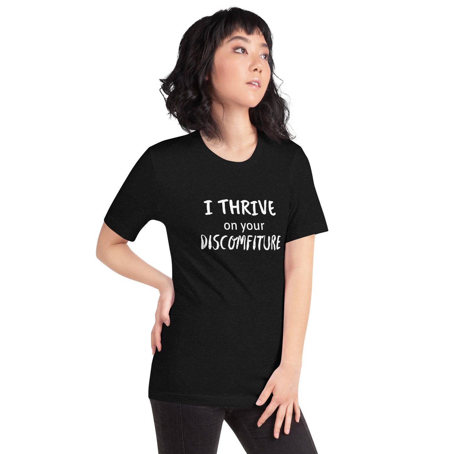 I Thrive on your Discomfiture Unisex T-shirt