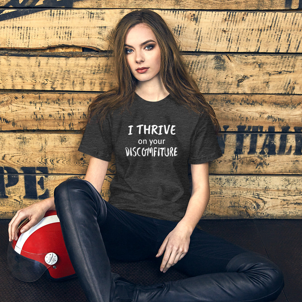 I Thrive on your Discomfiture Unisex T-shirt