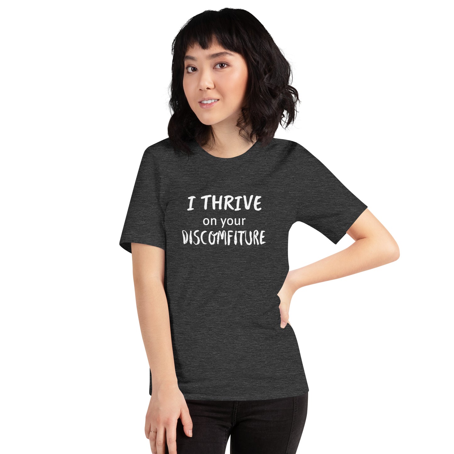 I Thrive on your Discomfiture Unisex T-shirt