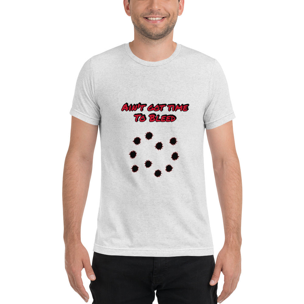 Ain't Got Time To Bleed T-shirt